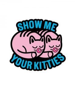 Porn Pin Show Me Your Kitties