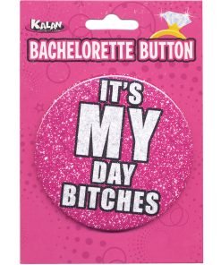 Bachelorette Button Its My Day Bitches